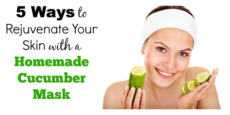 5 Ways To Rejuvenate Your Skin With A Homemade Cucumber Mask