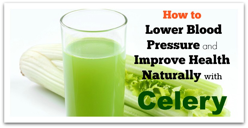 How to Lower Blood Pressure and Improve Health Naturally with Celery  