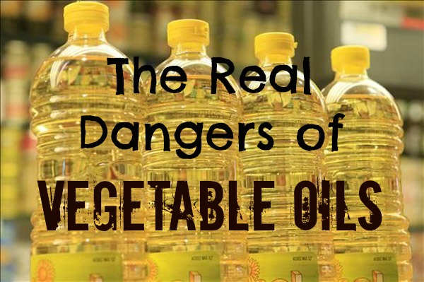 The Real Dangers of Vegetable Oils