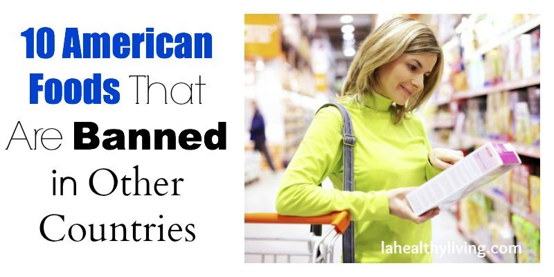 10 American Foods That Are Banned in Other Countries