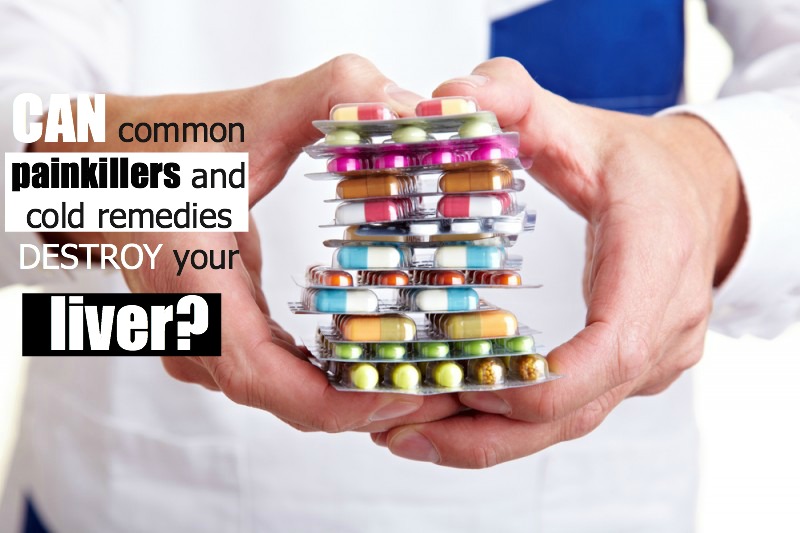 Avoid common painkillers and cold remedies that destroy your liver
