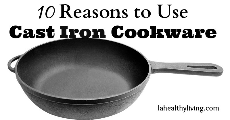 10 Reasons to Use Cast Iron Cookware